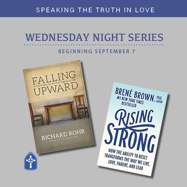 Wednesday Series:
Falling Upward & Rising Strong

Rev. Bob Hunter of CenterPoint Counseling leads this eight-week series. Two books will guide exploration: Falling Upward: A Spirituality for the Second Half of Life by Richard Rohr and Rising Strong: How the Ability to Reset Transforms Our Ability to Live, Love, Parent and Lead by Brene Brown.

Registration required. Cost is $25/session or $150/series.
